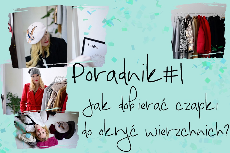 jak dobierać czapki do okryć wierzchnich