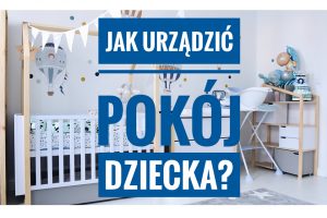 meble domki daszki baloniki chmurki gwiazdki JAK URZĄDZIĆ POKÓJ DZIECKA? PORADNIK